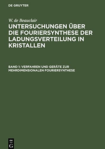 Untersuchungen über die Fouriersynthese der Ladungsverteilung in Kristallen, Band 1, Verfahren und Geräte zur mehrdimensionalen Fouriersynthese