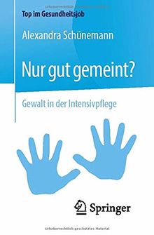 Nur gut gemeint?: Gewalt in der Intensivpflege (Top im Gesundheitsjob)