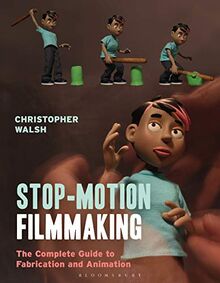Stop Motion Filmmaking: The Complete Guide to Fabrication and Animation (Required Reading Range)