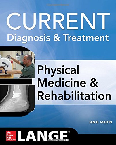 Current Diagnosis and Treatment Physical Medicine and Rehabilitation (Current Diagnosis & Treatment)