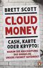 Cloudmoney: Cash, Karte oder Krypto: Warum die Abschaffung des Bargelds unsere Freiheit gefährdet