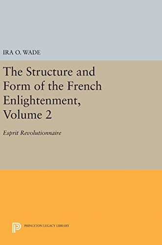 The Structure and Form of the French Enlightenment, Volume 2: Esprit Revolutionnaire (Princeton Legacy Library)