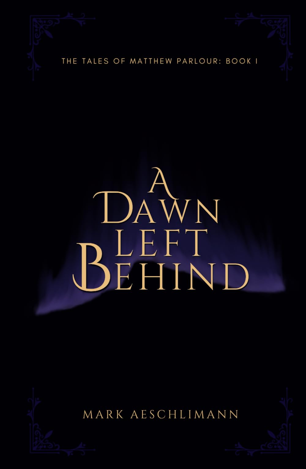 A Dawn Left Behind (The Tales of Matthew Parlour, Band 1)