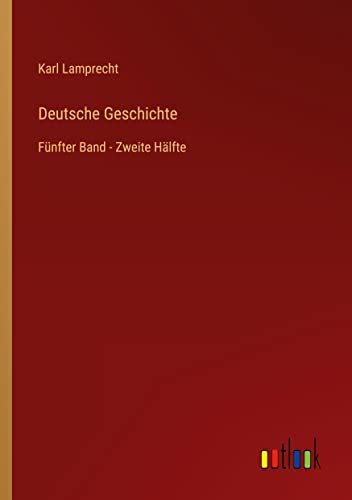 Deutsche Geschichte: Fünfter Band - Zweite Hälfte