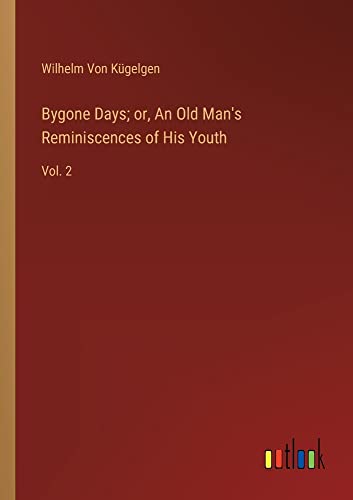 Bygone Days; or, An Old Man's Reminiscences of His Youth: Vol. 2