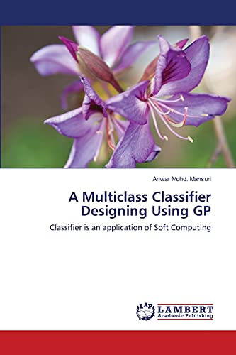 A Multiclass Classifier Designing Using GP: Classifier is an application of Soft Computing