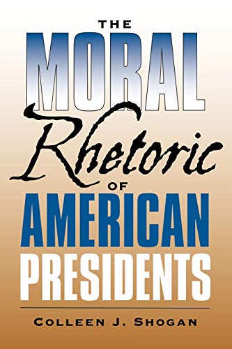 The Moral Rhetoric of American Presidents (Presidential Rhetoric Series, Band 17)