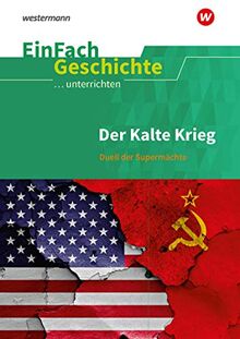 EinFach Geschichte ...unterrichten: Der Kalte Krieg: Duell der Supermächte