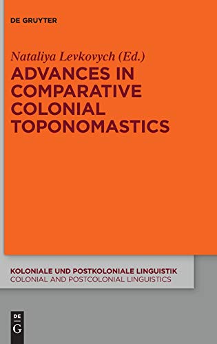 Advances in Comparative Colonial Toponomastics (Koloniale und Postkoloniale Linguistik / Colonial and Postcolonial Linguistics (KPL/CPL), 14, Band 14)