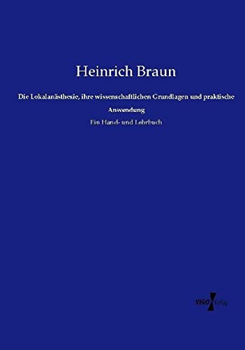 Die Lokalanästhesie, ihre wissenschaftlichen Grundlagen und praktische Anwendung: Ein Hand- und Lehrbuch