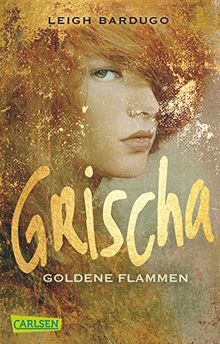 Grischa, Band 1: Goldene Flammen