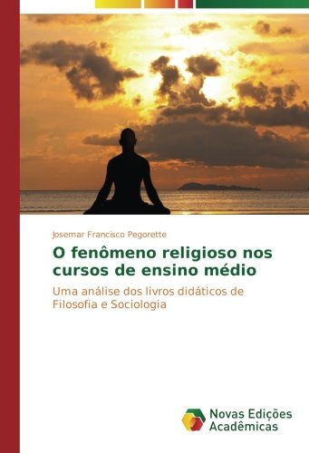 O fenômeno religioso nos cursos de ensino médio: Uma análise dos livros didáticos de Filosofia e Sociologia