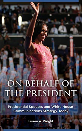 On Behalf of the President: Presidential Spouses and White House Communications Strategy Today