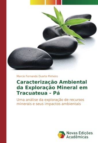 Caracterização Ambiental da Exploração Mineral em Tracuateua - Pá: Uma análise da exploração de recursos minerais e seus impactos ambientais