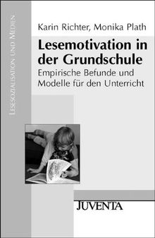 Lesemotivation in der Grundschule: Empirische Befunde und Modelle für den Unterricht