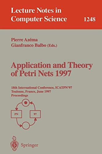 Application and Theory of Petri Nets 1997: 18th International Conference, ICATPN'97, Toulouse, France, June 23-27, 1997, Proceedings (Lecture Notes in Computer Science, 1248, Band 1248)