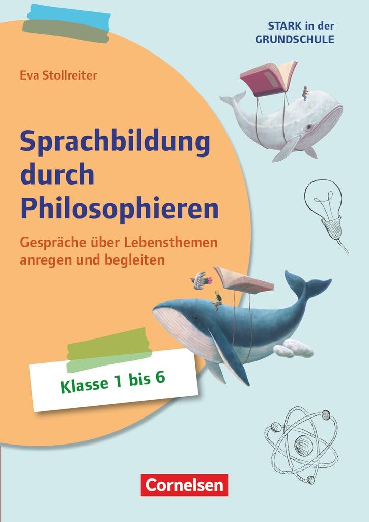 Stark in der Grundschule - Deutsch - Klasse 1-6: Sprachbildung durch Philosophieren - Gespräche über Lebensthemen anregen und begleiten - Buch