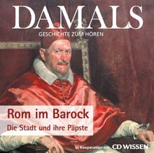 DAMALS - Geschichte zum Hören - Rom im Barock - Die Stadt und ihre Päpste, 1 CD