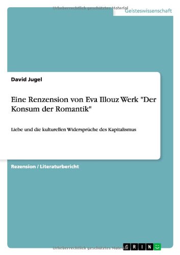 Eine Renzension von Eva Illouz Werk Der Konsum der Romantik: Liebe und die kulturellen Widersprüche des Kapitalismus