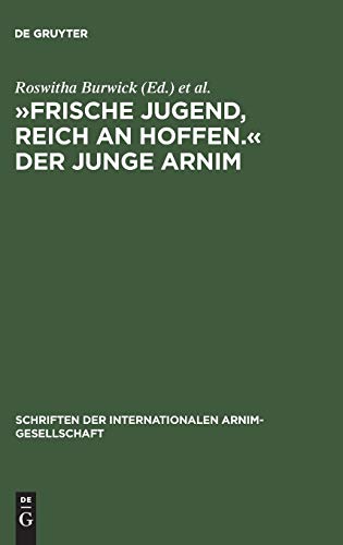 Schriftenreihe der Internationalen Arnim-Gesellschaft, Bd.2, 'Frische Jugend, reich an Hoffen.' Der junge Arnim: Zernikower Kolloquium der ... Arnim-Gesellschaft, 2, Band 2)