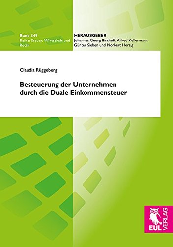 Besteuerung der Unternehmen durch die Duale Einkommensteuer (Steuer, Wirtschaft und Recht)