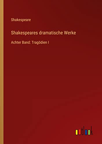 Shakespeares dramatische Werke: Achter Band: Tragödien I