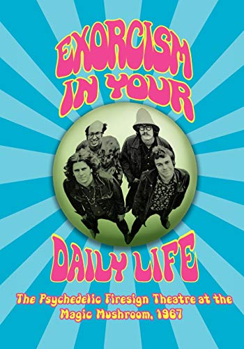 EXORCISM IN YOUR DAILY LIFE The Psychedelic Firesign Theatre At The Magic Mushro