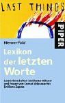 Lexikon der letzten Worte: Letzte Botschaften berühmter Männer und Frauen von Konrad Adenauer bis Emiliano Zapata