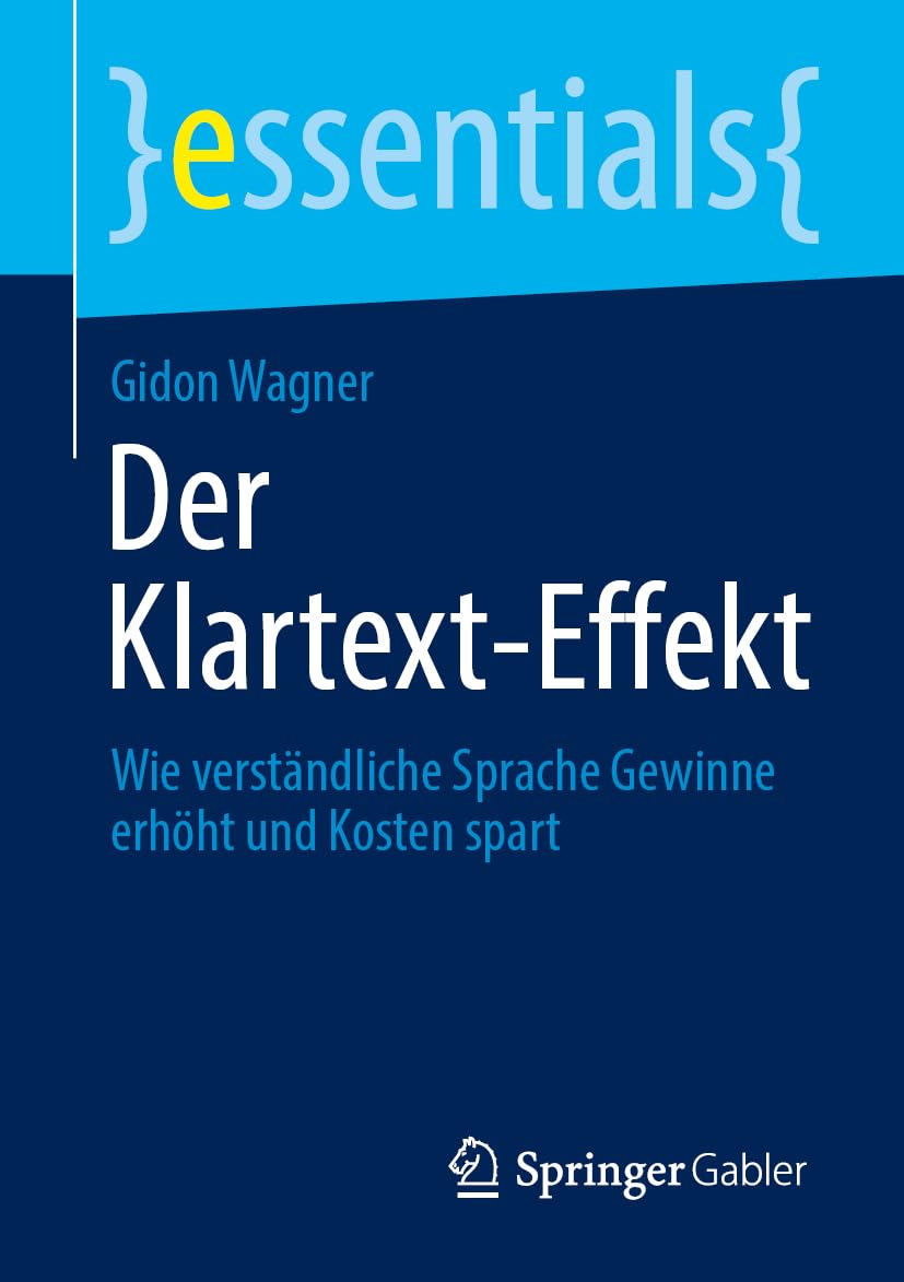 Der Klartext-Effekt: Wie verständliche Sprache Gewinne erhöht und Kosten spart (essentials)