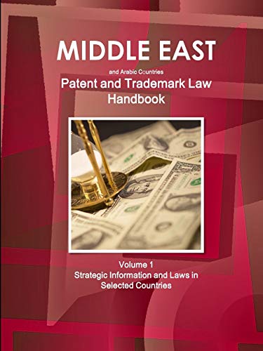 Middle East and Arabic Countries Patent and Trademark Laws Handbook Volume 1 Strategic Information and Laws in Selected Countries (World Strategic and Business Information Library)