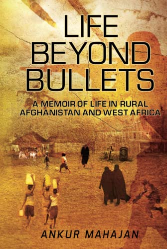 LIFE BEYOND BULLETS: MEMOIR OF LIFE IN RURAL AFGHANISTAN AND WEST AFRICA
