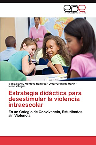 Estrategia didáctica para desestimular la violencia intraescolar: En un Colegio de Convivencia, Estudiantes sin Violencia