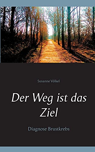 Der Weg ist das Ziel: Diagnose Brustkrebs
