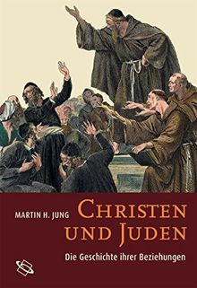 Christen und Juden. Die Geschichte ihrer Beziehungen