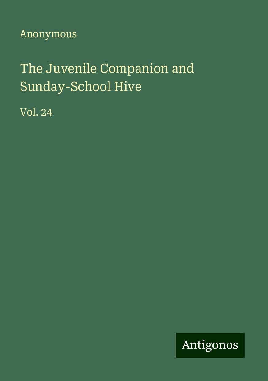 The Juvenile Companion and Sunday-School Hive: Vol. 24