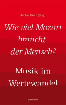 Wie viel Mozart braucht der Mensch?: Musik im Wertewandel