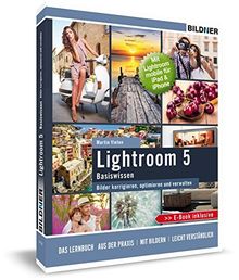 Lightroom 5 - Bilder korrigieren, optimieren, verwalten: Mit Lightroom mobile für iPad & iPhone - inkl. GRATIS E-Book