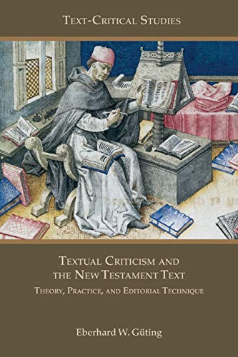 Textual Criticism and the New Testament Text: Theory, Practice, and Editorial Technique (Text-critical Studies, Band 12)