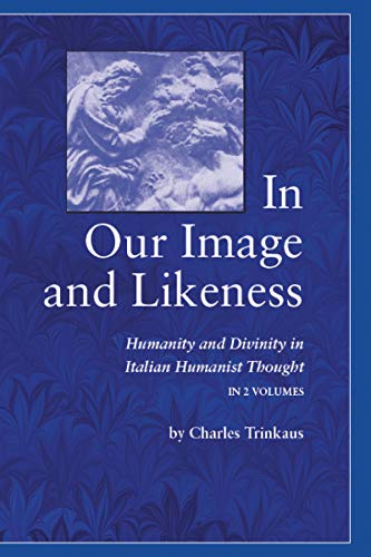 In Our Image and Likeness: Humanity and Divinity in Italian Humanist Thought