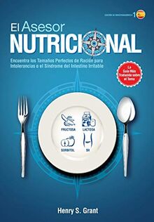 EL ASESOR NUTRICIONAL [Edición de Investigadores]: Encuentra los Tamaños Perfectos de Ración para la Intolerancia a la Fructosa, la Lactosa y/o el Sorbitol o para el Síndrome del Intestino Irritable