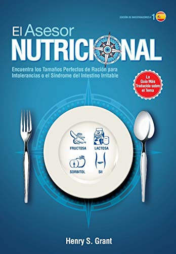 EL ASESOR NUTRICIONAL [Edición de Investigadores]: Encuentra los Tamaños Perfectos de Ración para la Intolerancia a la Fructosa, la Lactosa y/o el Sorbitol o para el Síndrome del Intestino Irritable