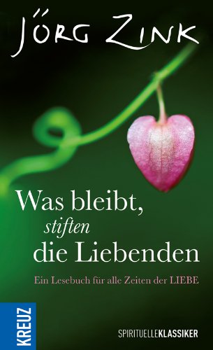 Was Bleibt Stiften Die Liebenden Ein Lesebuch Fur Alle Zeiten Der Liebe Von Jorg Zink Was Bleibt Stiften Die Liebenden Ein Lesebuch Fur Alle Zeiten Der Liebe Von Jorg Zink