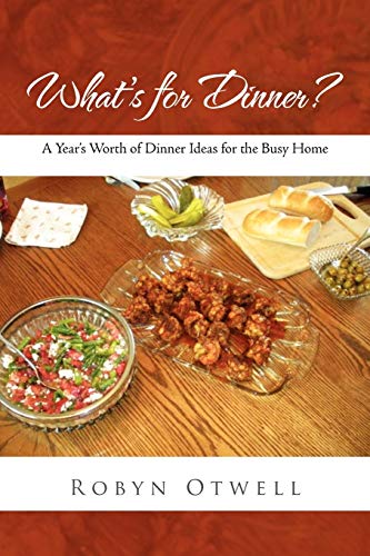 What's for Dinner?: A Year's Worth of Dinner Ideas for the Busy Home