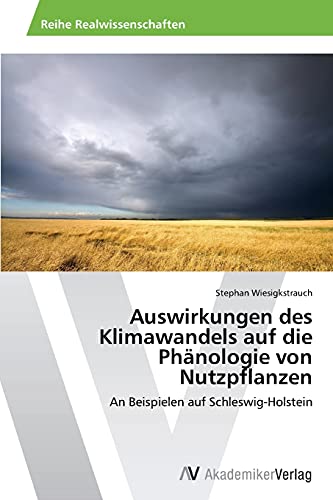Auswirkungen des Klimawandels auf die Phänologie von Nutzpflanzen: An Beispielen auf Schleswig-Holstein
