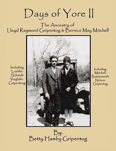 Days of Yore Ii: The Ancestry of Lloyd Raymond Gripentog and Bernice May Mitchell