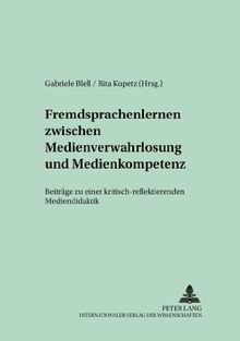 Fremdsprachenlernen zwischen «Medienverwahrlosung» und Medienkompetenz: Beiträge zu einer kritisch-reflektierenden Mediendidaktik (Fremdsprachendidaktik inhalts- und lernorientiert)