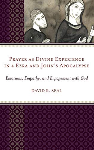 Prayer as Divine Experience in 4 Ezra and John's Apocalypse: Emotions, Empathy, and Engagement with God