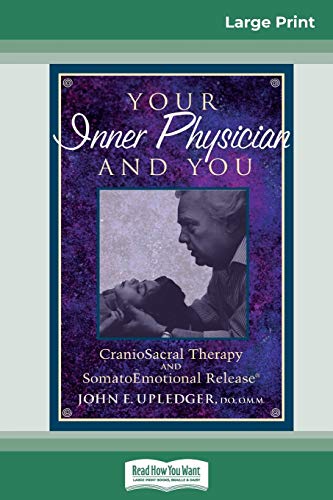 Upledger, John E. Your Inner Physician And You, CranoioSacral Therapy And SomatoEmotional Release (16pt Large Print Edition)