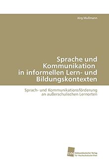 Sprache und Kommunikation in informellen Lern- und Bildungskontexten: Sprach- und Kommunikationsförderung an außerschulischen Lernorten