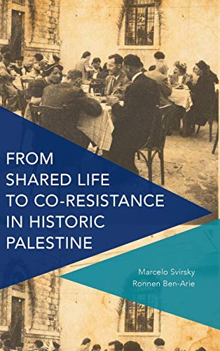 From Shared Life to Co-Resistance in Historic Palestine (Critical Perspectives on Theory, Culture and Politics)